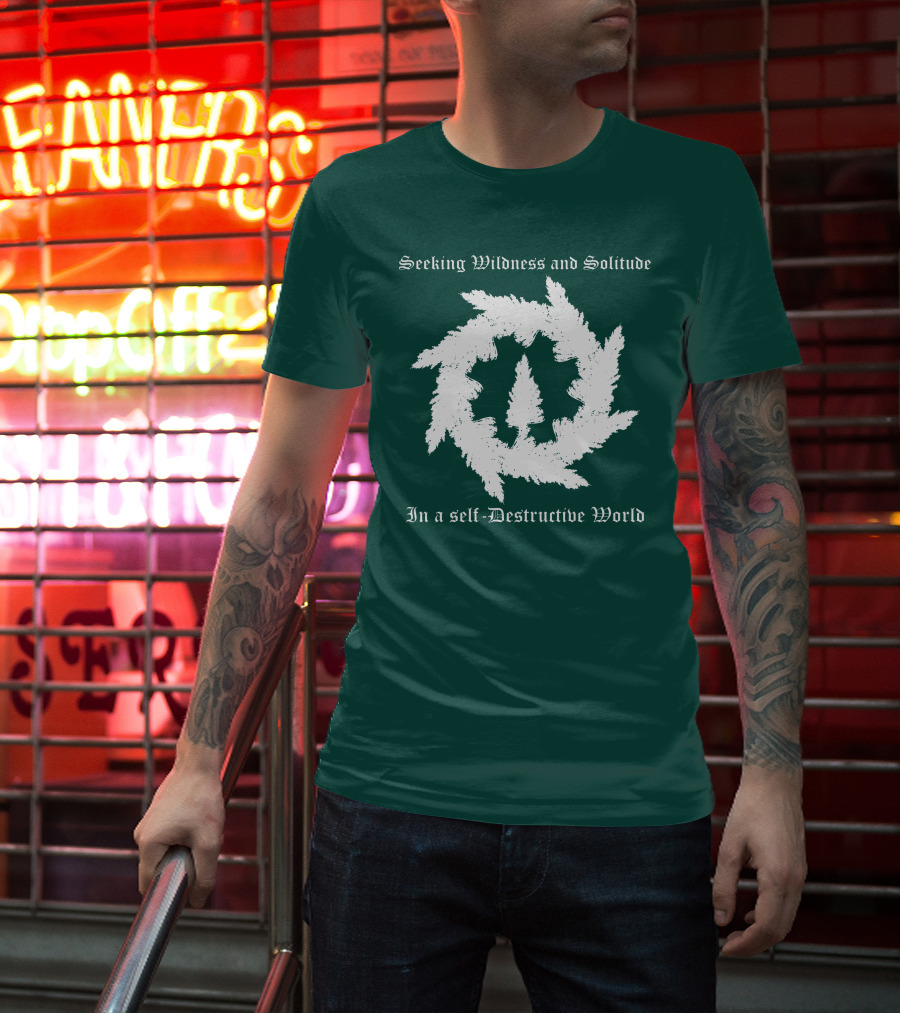 Seeking Wildness And Solitude In A Self-Destructive World T-Shirt