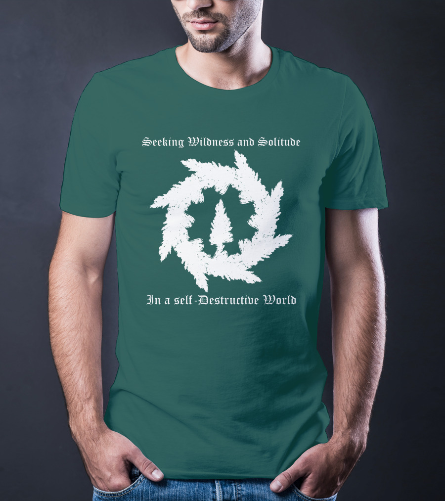 Seeking Wildness And Solitude In A Self-Destructive World T-Shirt