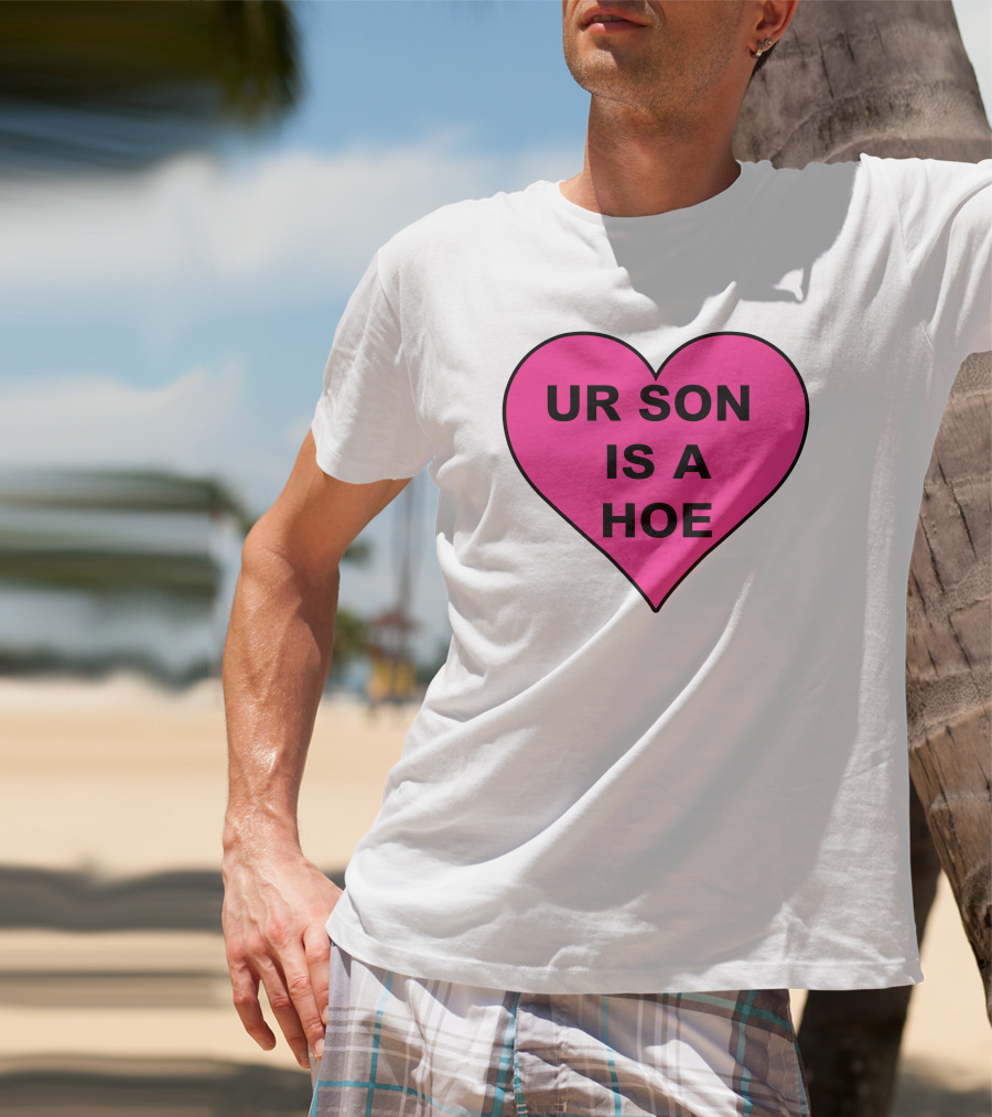 UR SON IS A HOE Pink Heart T-Shirt