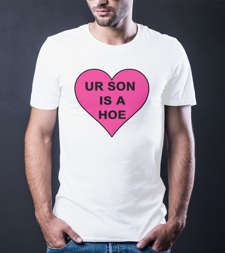 UR SON IS A HOE Pink Heart T-Shirt