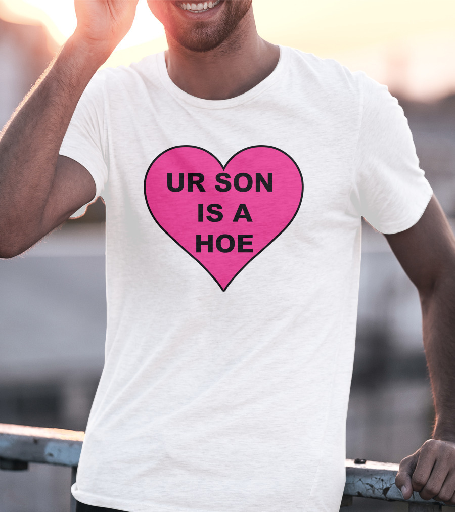 UR SON IS A HOE Pink Heart T-Shirt