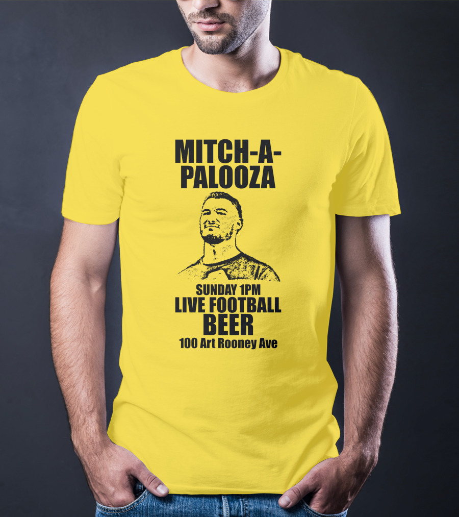 Mitch-A-Palooza Sunday 1PM Live Football Beer 100 Art Rooney Ave T-Shirt