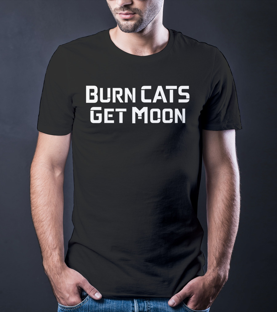 Burn Cats Get Moon T-Shirt