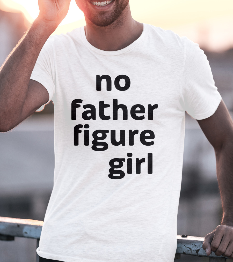 No Father Figure Girl Empowerment T-Shirt