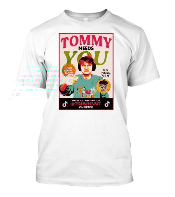 TOMMY NEEDS YOU TO PASS GORDON RAMSAY PLEASE JUST PLEASE FOLLOW TOMMYINNIT ON TIKTOK T-Shirt