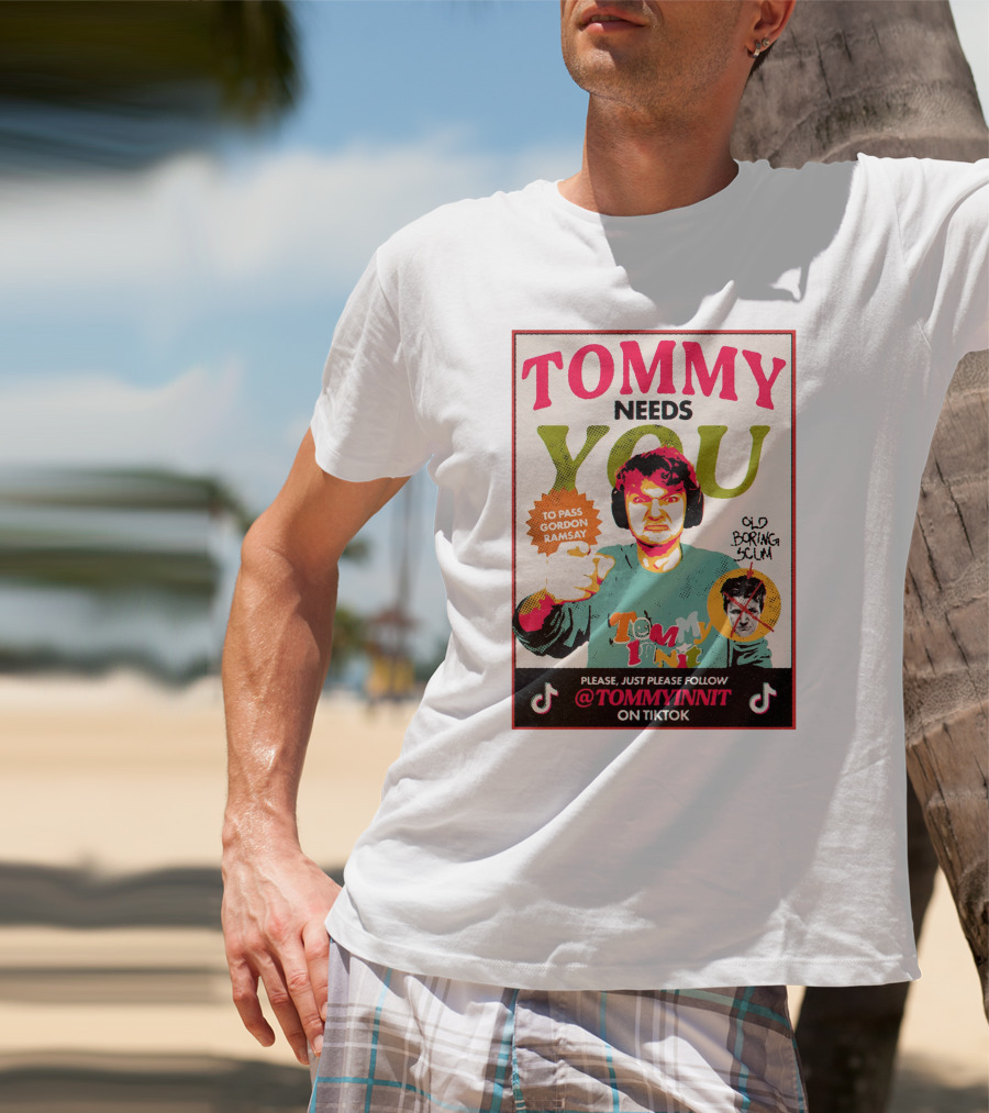 TOMMY NEEDS YOU TO PASS GORDON RAMSAY PLEASE JUST PLEASE FOLLOW TOMMYINNIT ON TIKTOK T-Shirt