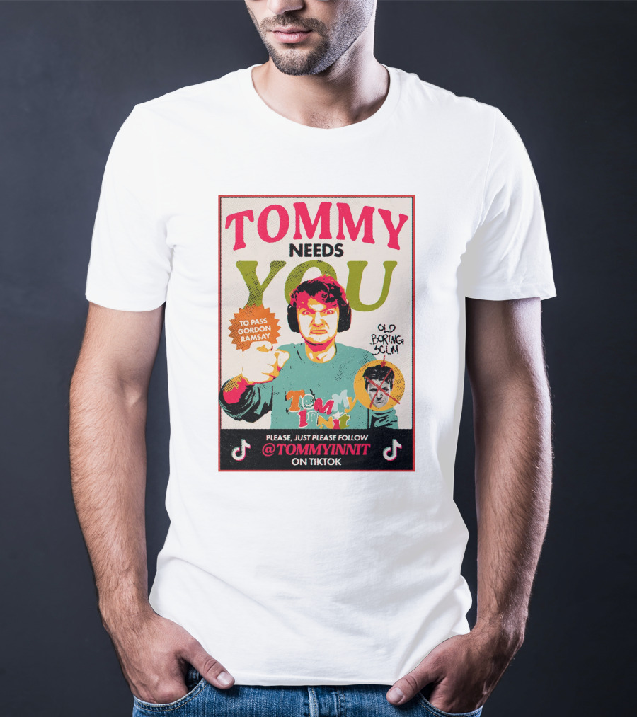 TOMMY NEEDS YOU TO PASS GORDON RAMSAY PLEASE JUST PLEASE FOLLOW TOMMYINNIT ON TIKTOK T-Shirt
