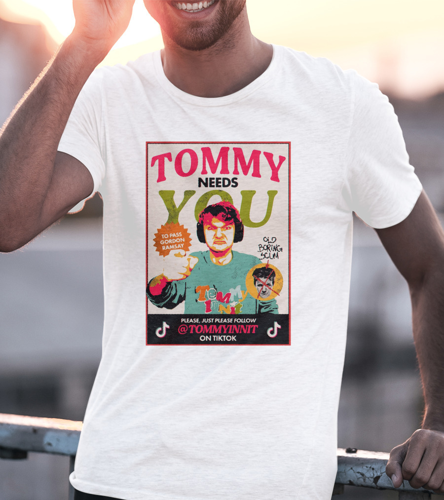 TOMMY NEEDS YOU TO PASS GORDON RAMSAY PLEASE JUST PLEASE FOLLOW TOMMYINNIT ON TIKTOK T-Shirt
