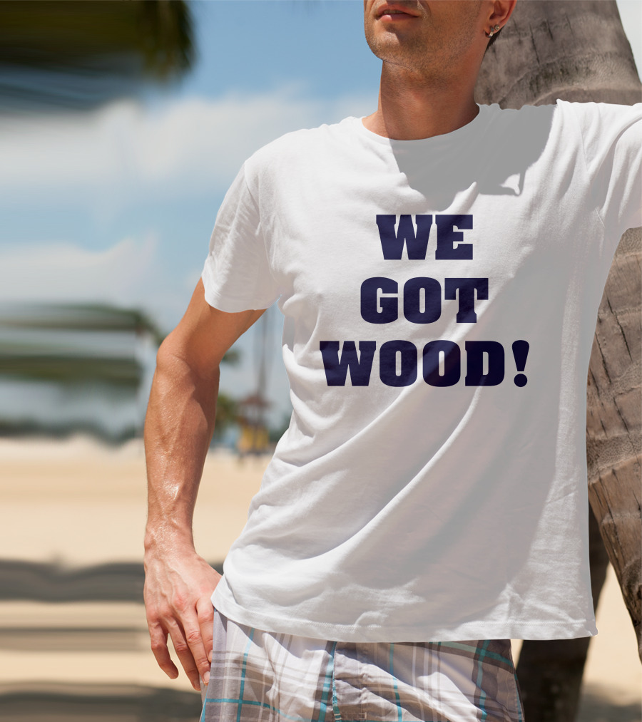 Hayden Wesneski We Got Wood Yankees Pitching MLB T-Shirt