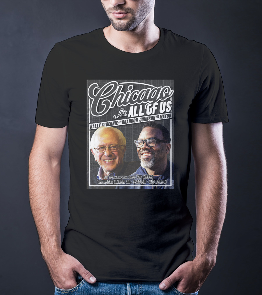 Chicago For All Of Us Rally With Bernie And Brandon Johnson For Mayor Special Musical Guest Vic Mensa March 30 UIC Forum T-Shirt