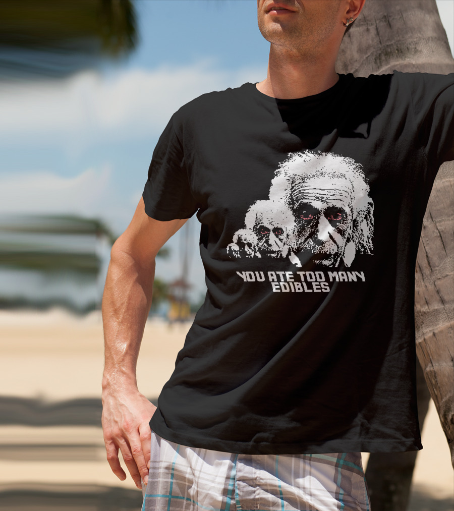 You Ate Too Many Edibles Black And White Einstein Zombie T-Shirt