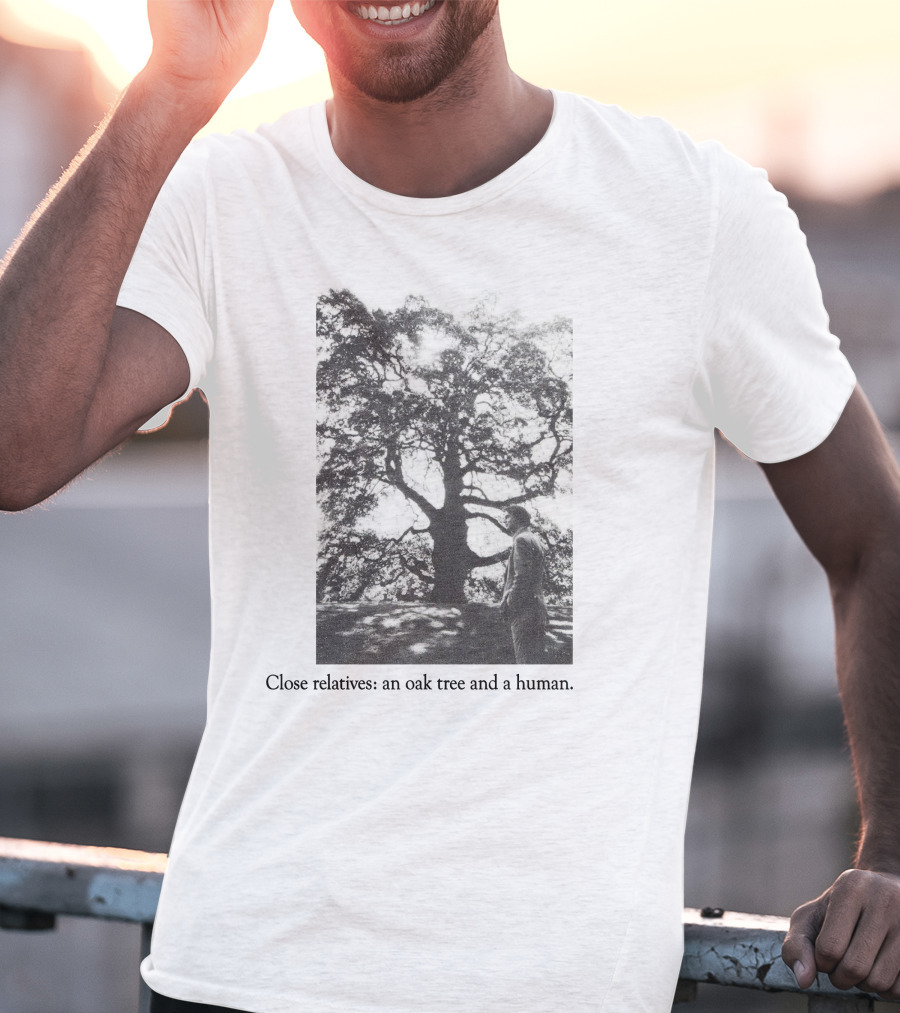 Close Relatives An Oak Tree And A Human T-Shirt