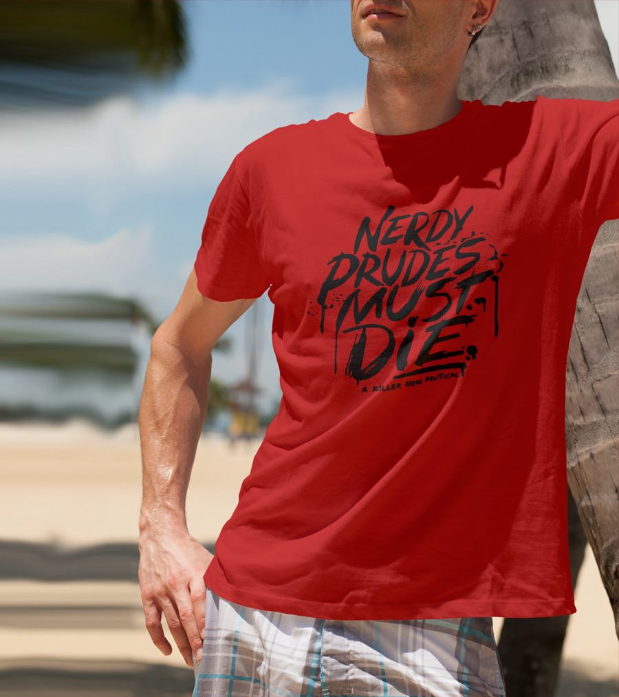 Nerdy Prudes Must Die A Killer New Musical T-Shirt
