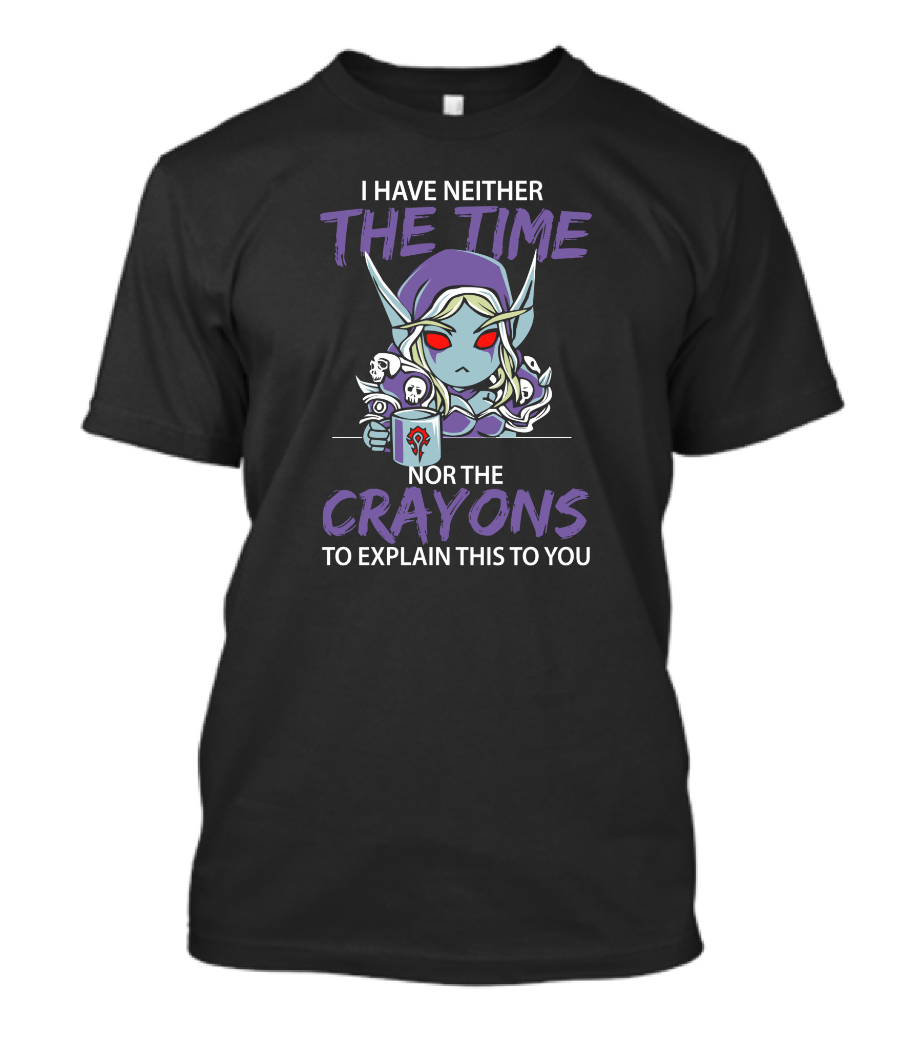 I Have Neither The Time Nor The Crayons To Explain This To You Warcraft Horde Character T-Shirt