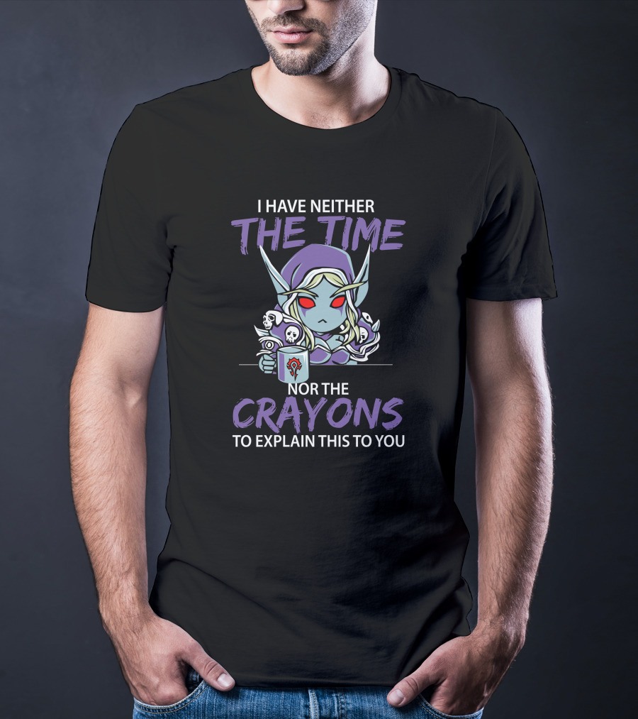 I Have Neither The Time Nor The Crayons To Explain This To You Warcraft Horde Character T-Shirt