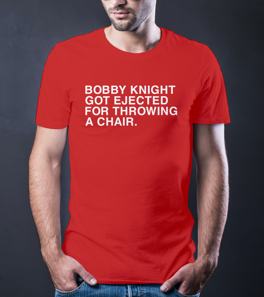 Bobby Knight Got Ejected For Throwing A Chair T-Shirt