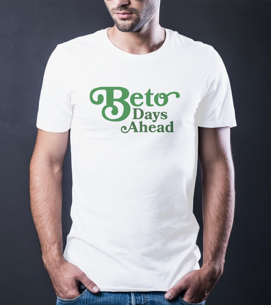 Beto Days Ahead T-Shirt