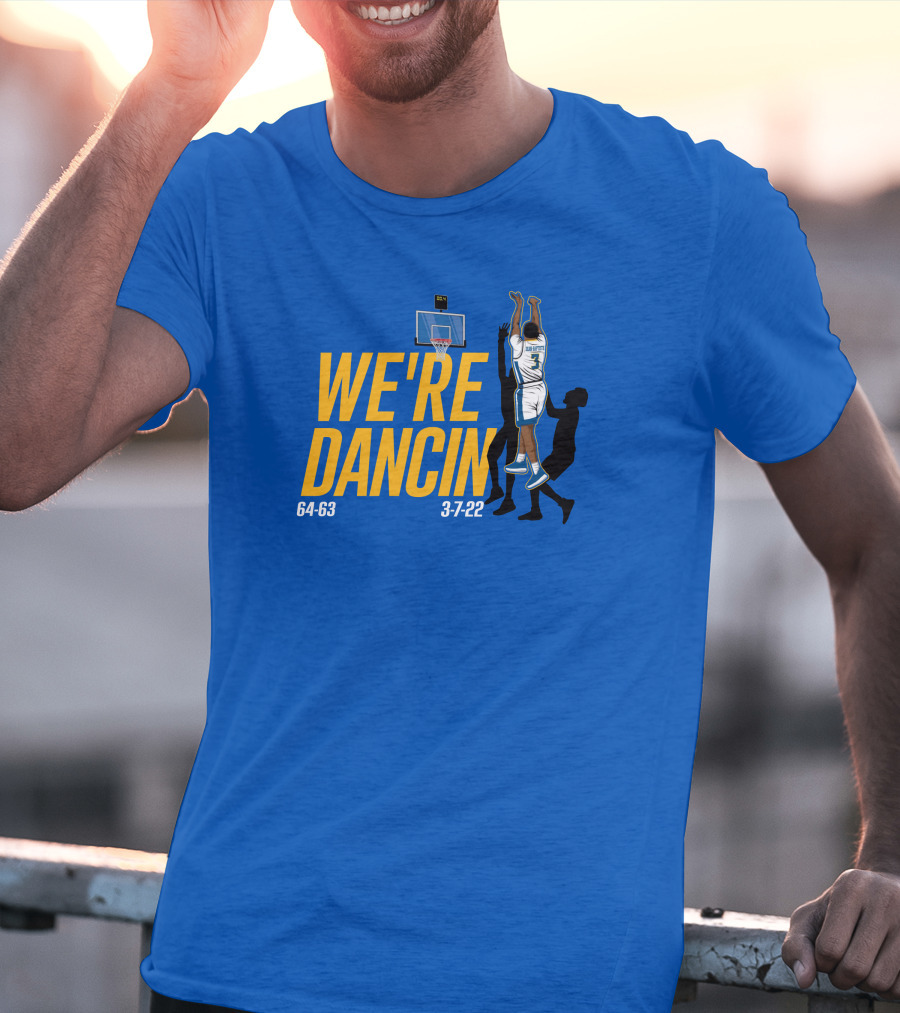 We're Dancin' Basketball 64-63 3-7-22 T-Shirt