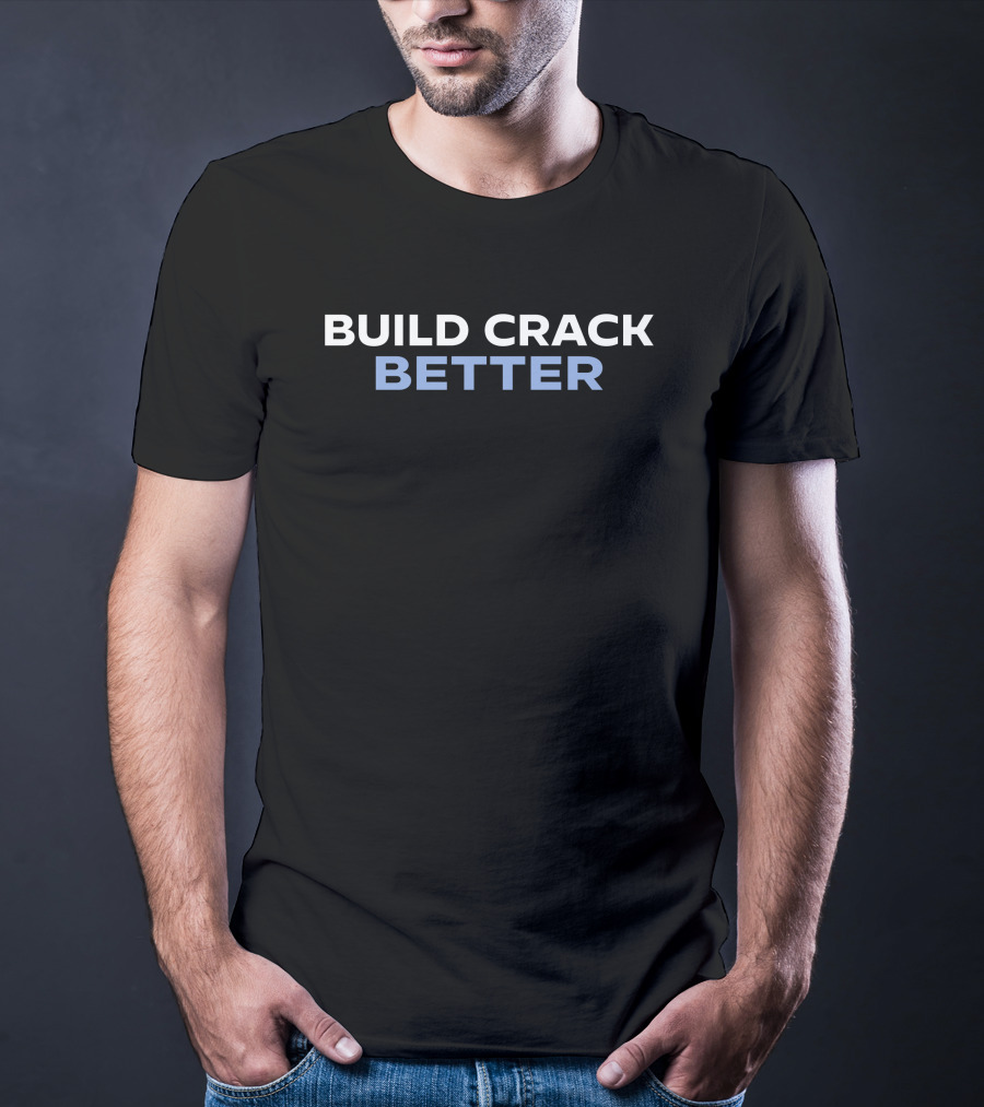 Tucker Carlson Build Crack Better Phrase T-Shirt