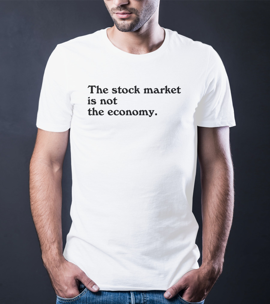 David Gura The Stock Market Is Not The Economy T-Shirt