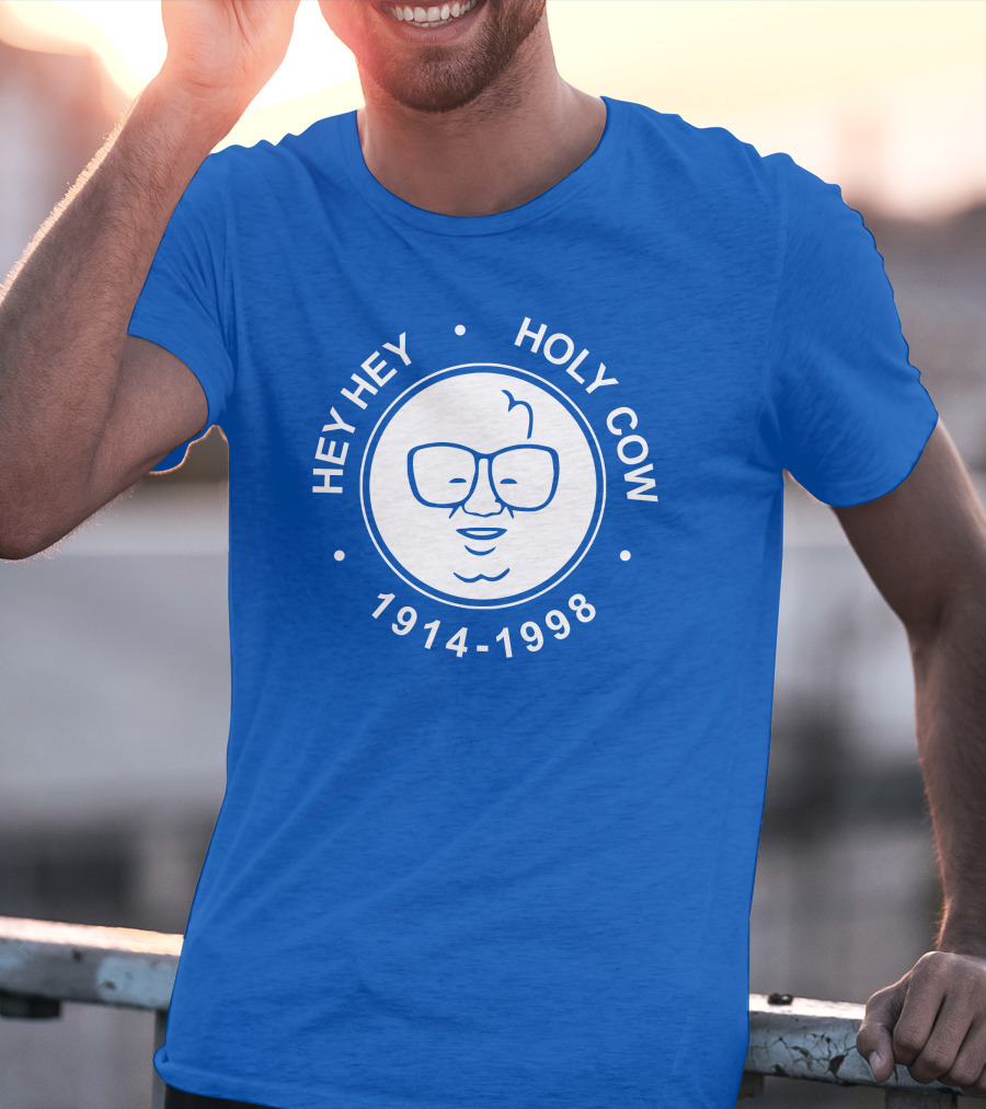 Hey Hey Holy Cow 1914-1998 Obvious X 1908 Tees Merch Harry Caray T-Shirt