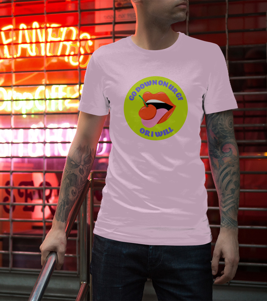 Go Down On Ur Gf Or I Will Lips Cherry Circle T-Shirt