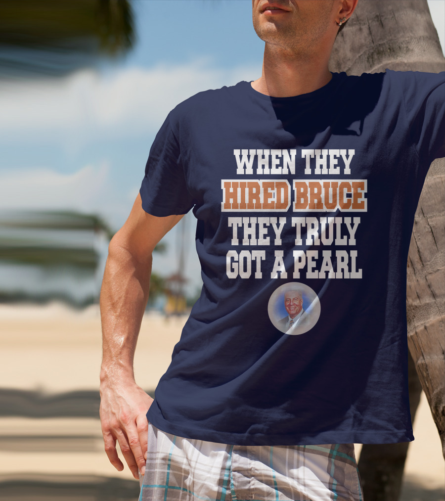 WHEN THEY HIRED BRUCE THEY TRULY GOT A PEARL - BRUCE PEARL IMAGE T-Shirt