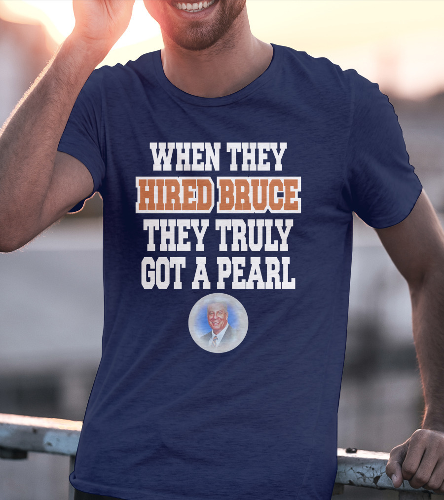 WHEN THEY HIRED BRUCE THEY TRULY GOT A PEARL - BRUCE PEARL IMAGE T-Shirt