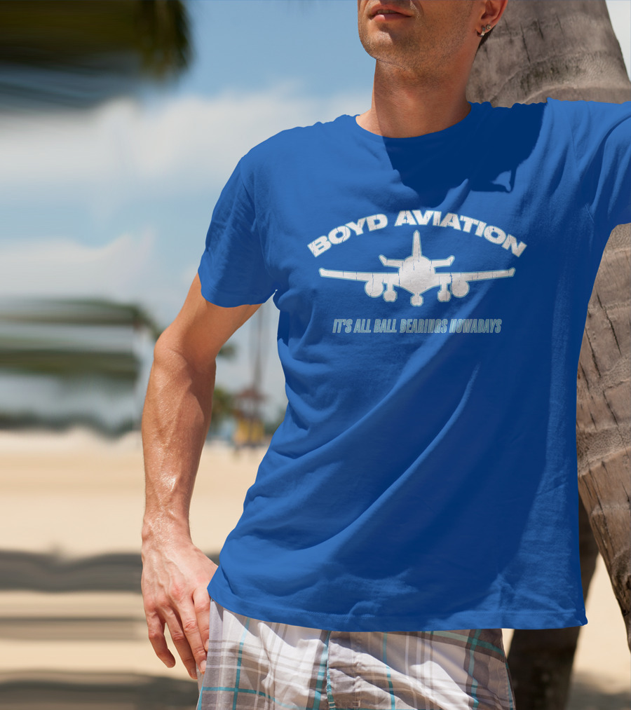 Boyd Aviation It's All Ball Bearings Nowadays Airplane T-Shirt