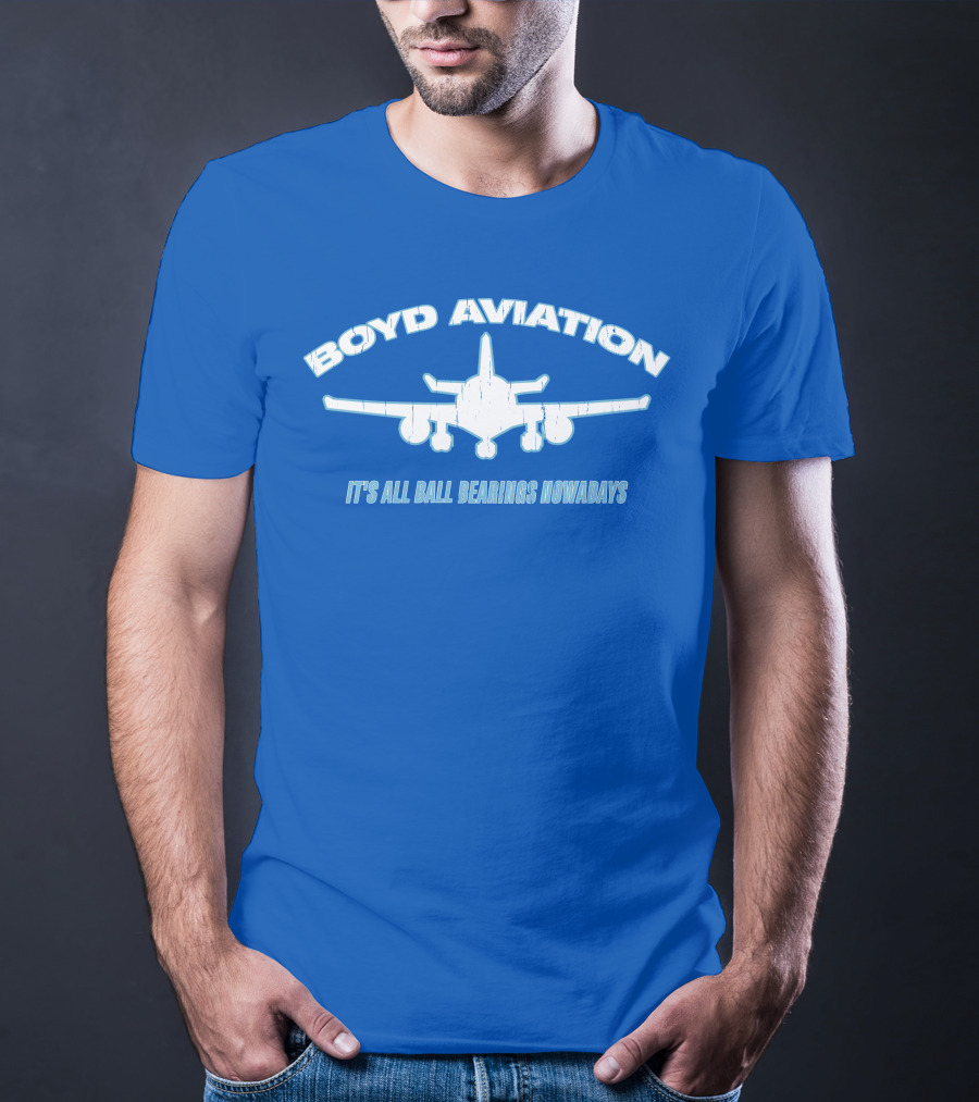 Boyd Aviation It's All Ball Bearings Nowadays Airplane T-Shirt