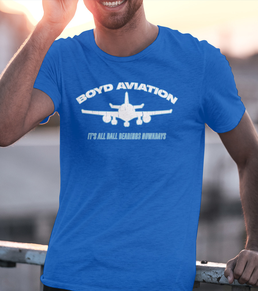 Boyd Aviation It's All Ball Bearings Nowadays Airplane T-Shirt