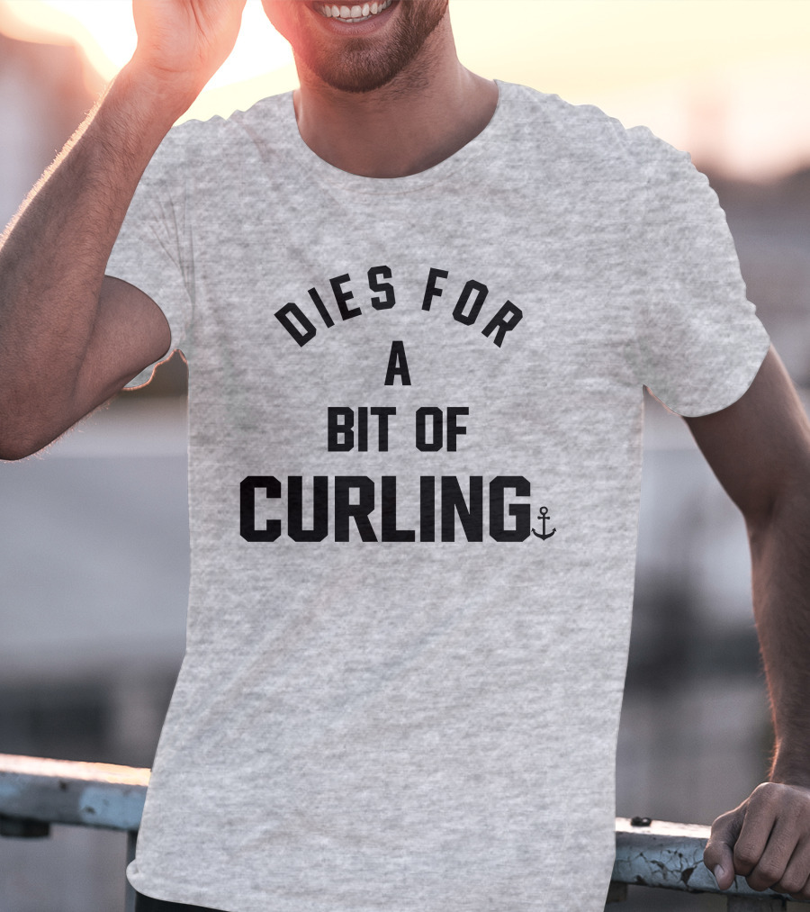 Dies For A Bit Of Curling Devin Heroux Anchor T-Shirt