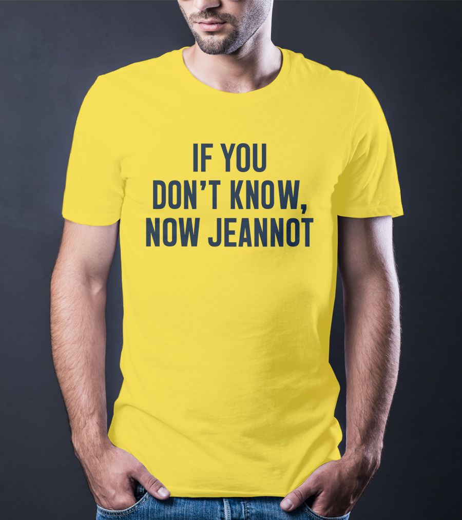 If You Don't Know Now Jeannot T-Shirt