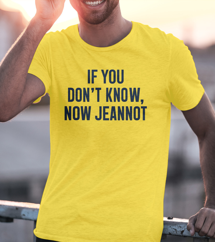 If You Don't Know Now Jeannot T-Shirt
