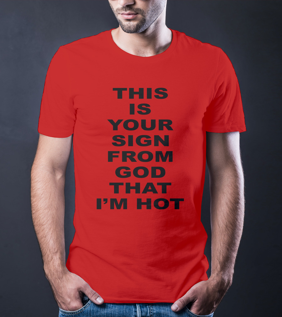 Marinadiamandis This Is Your Sign From God That I'm Hot T-Shirt