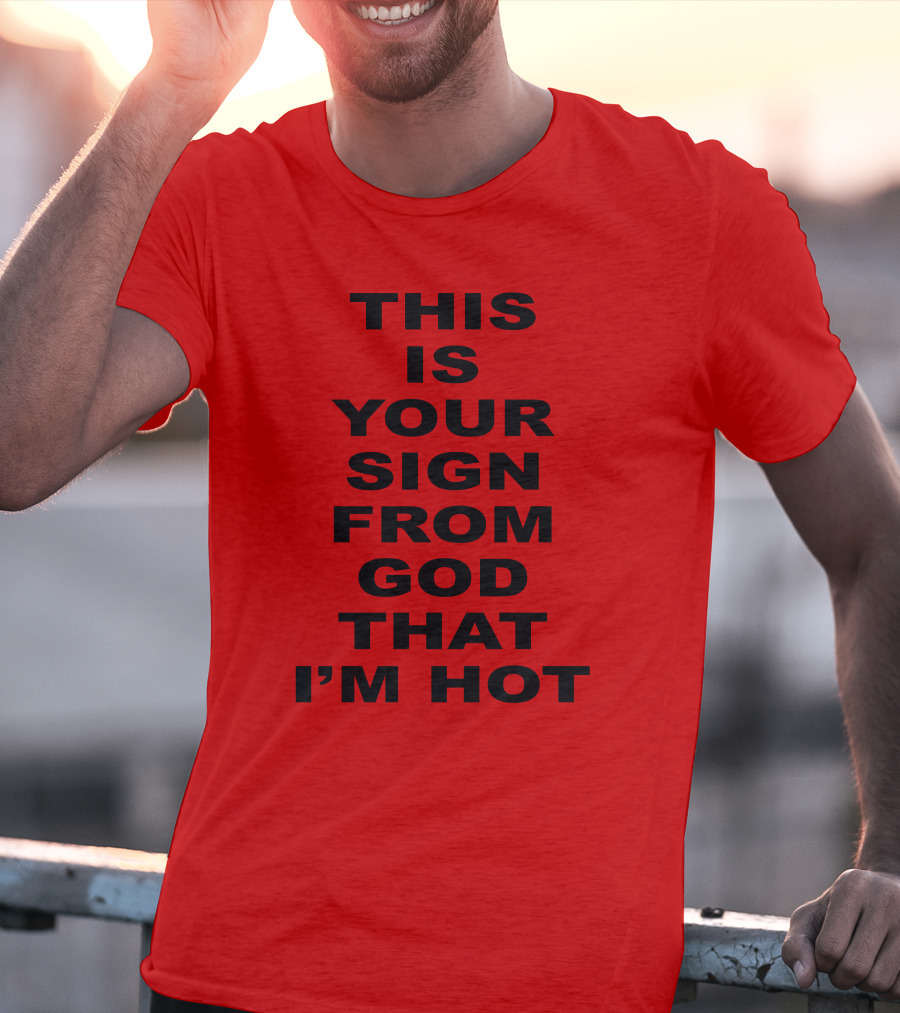Marinadiamandis This Is Your Sign From God That I'm Hot T-Shirt