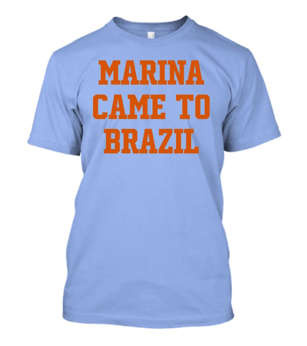 Marina Came To Brazil Marinadiamandis T-Shirt