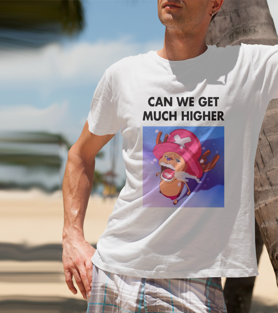 Can We Get Much Higher Tony Tony Chopper One Piece T-Shirt