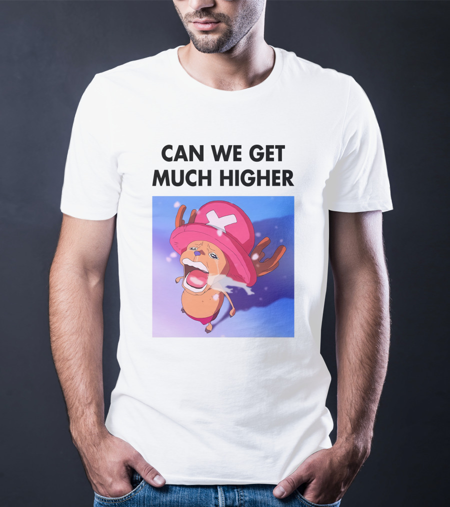 Can We Get Much Higher Tony Tony Chopper One Piece T-Shirt