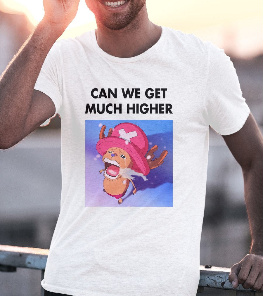 Can We Get Much Higher Tony Tony Chopper One Piece T-Shirt