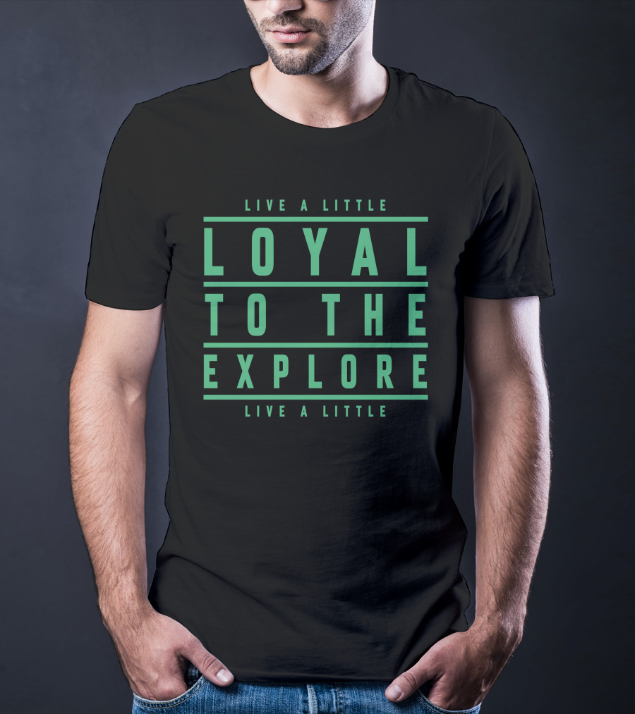 Moe Sargi Loyal To The Explore Live A Little T-Shirt