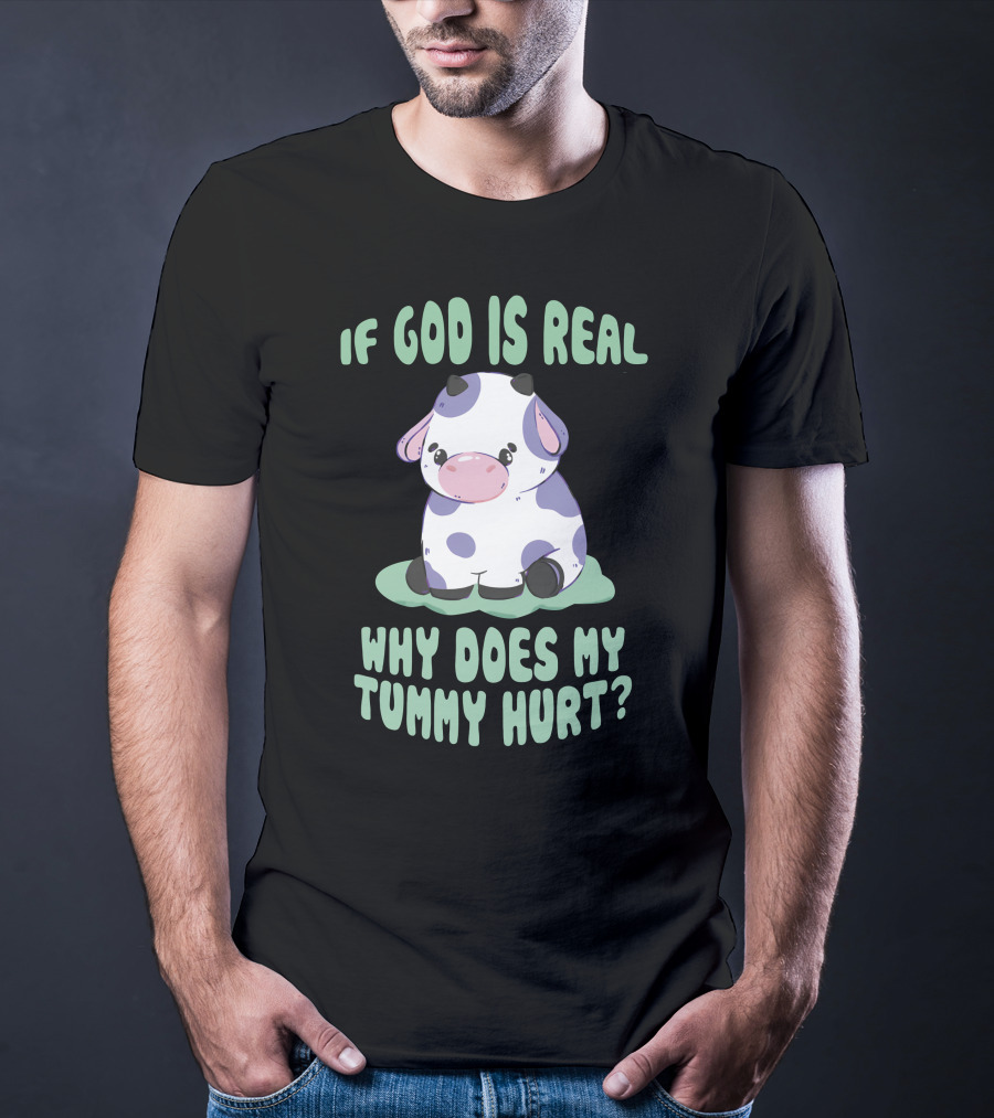 Brysonoppermann If God Is Real Why Does My Tummy Hurt Cute Cow T-Shirt