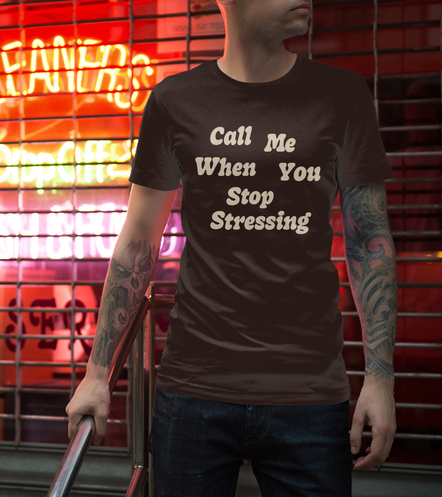 Nopressure Shop Call Me When You Stop Stressing Brown Background T-Shirt