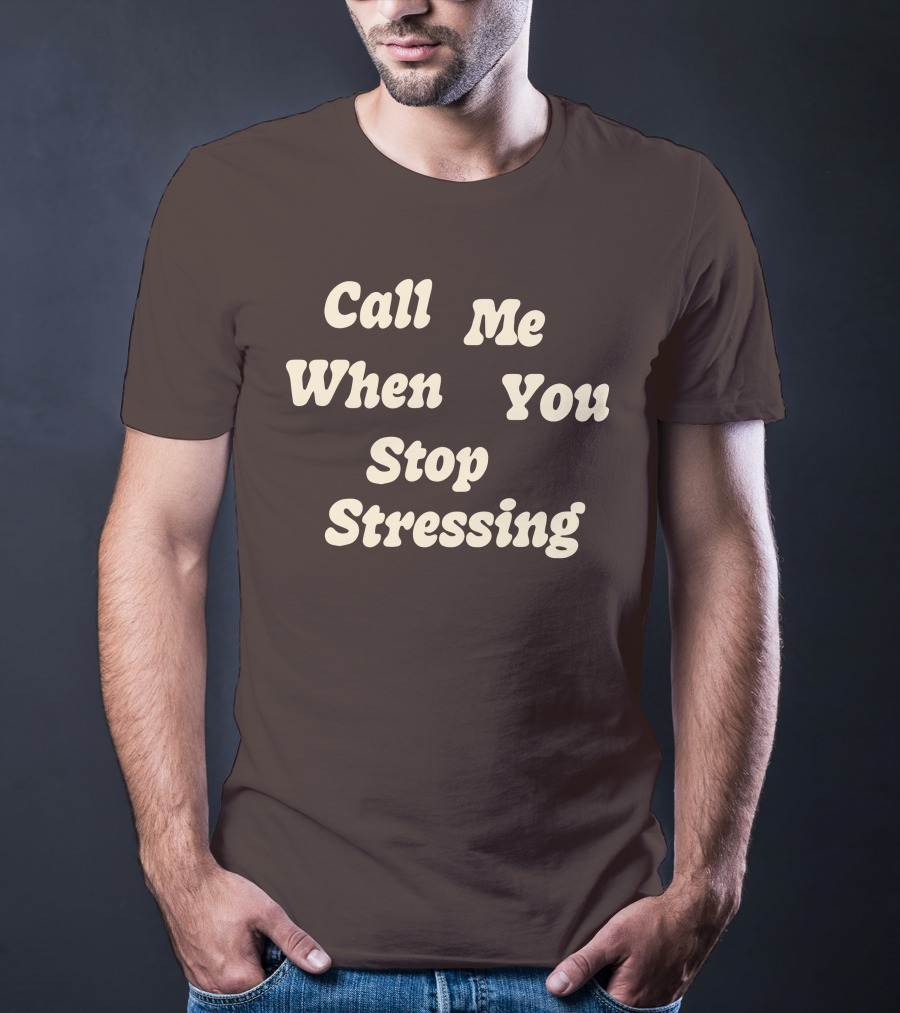 Nopressure Shop Call Me When You Stop Stressing Brown Background T-Shirt
