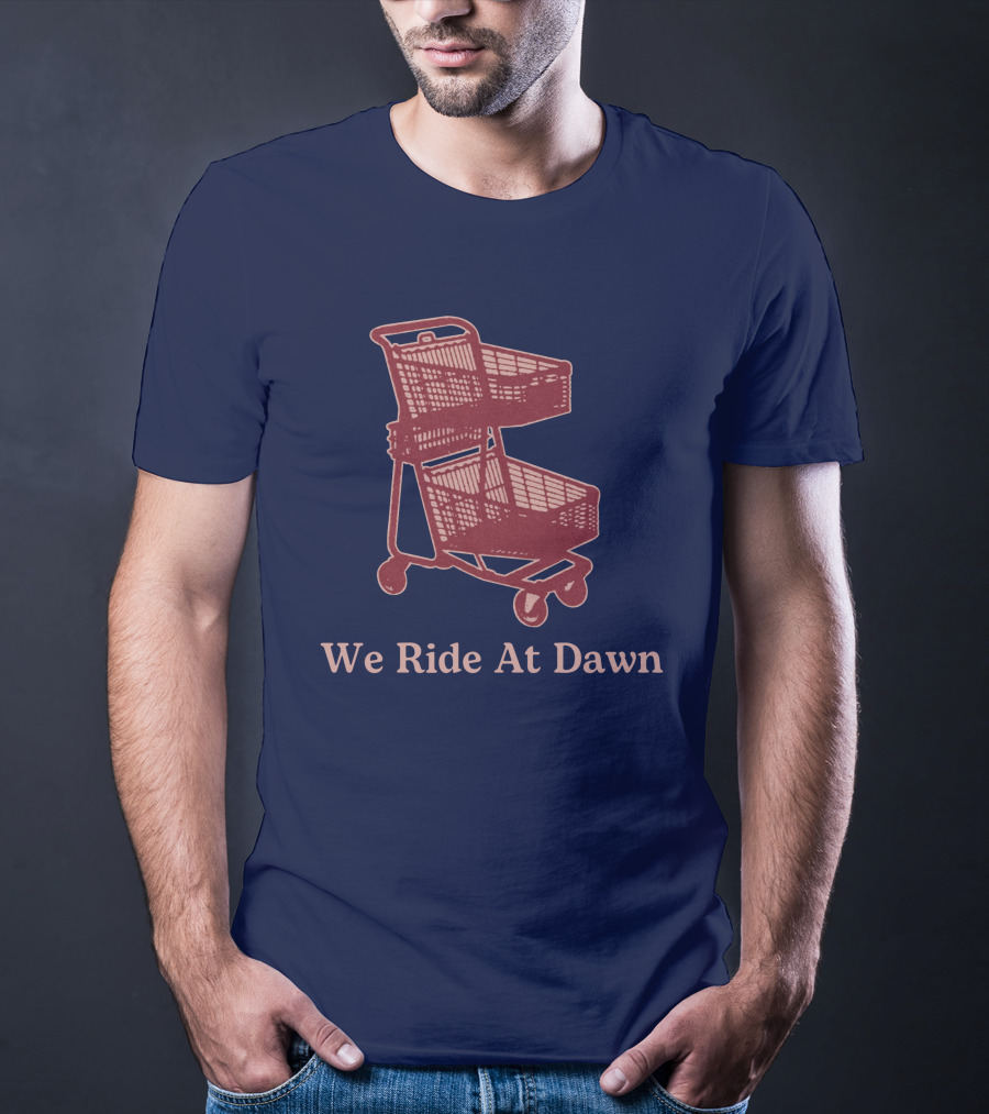 Middle Class Fancy Shopping Cart We Ride At Dawn T-Shirt