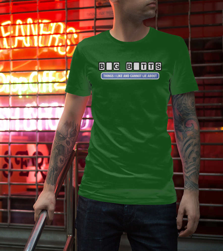 Big Butts Things I Like And Cannot Lie About T-Shirt