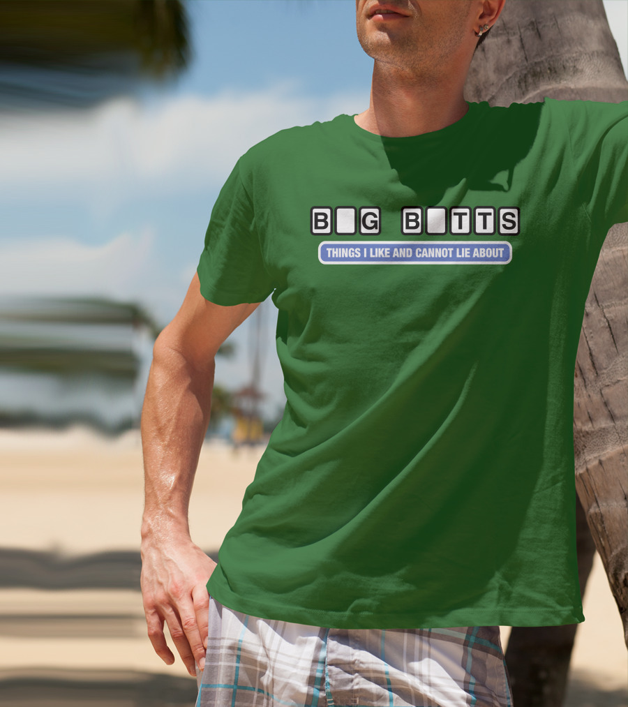 Big Butts Things I Like And Cannot Lie About T-Shirt