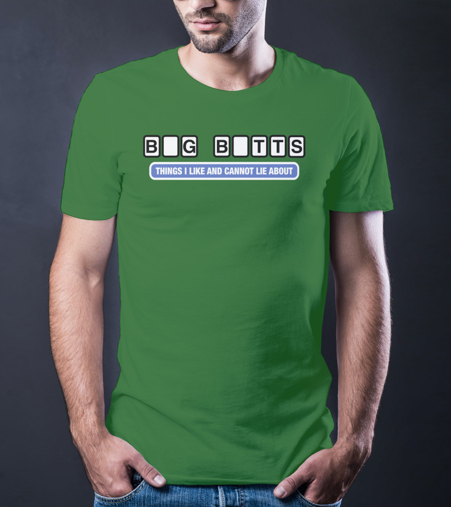 Big Butts Things I Like And Cannot Lie About T-Shirt