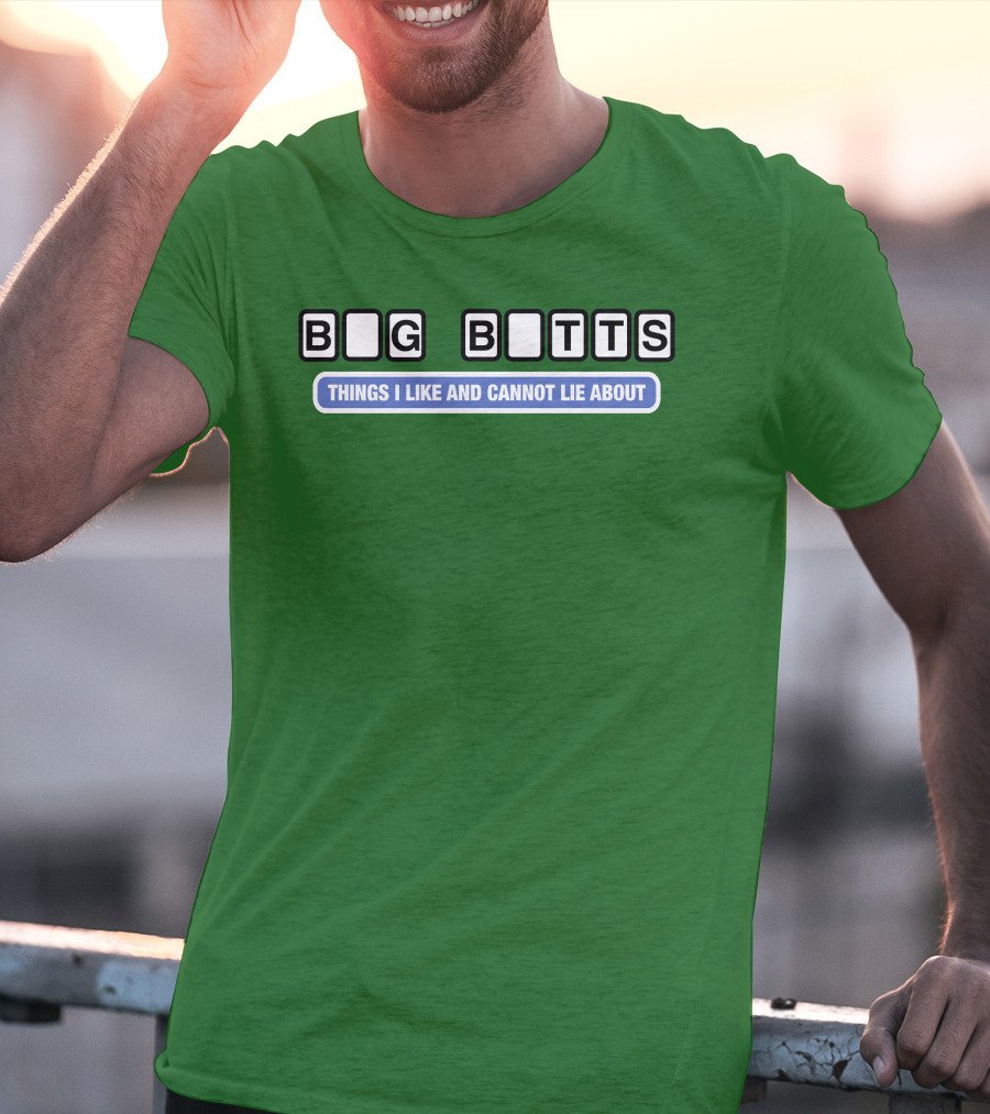 Big Butts Things I Like And Cannot Lie About T-Shirt