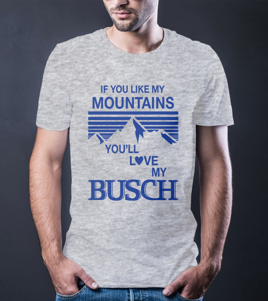 Claire J Cheeseman If You Like My Mountains You'll Love My Busch Mountains Heart T-Shirt
